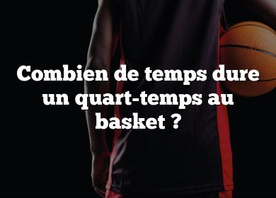 Combien de temps dure un quart-temps au basket ?